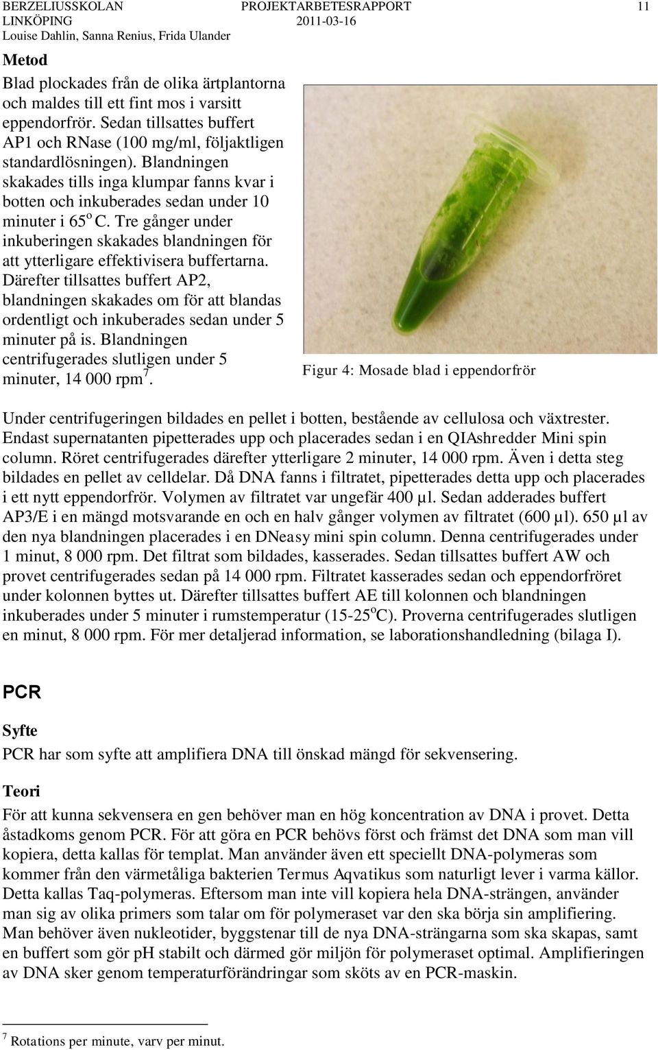 Tre gånger under inkuberingen skakades blandningen för att ytterligare effektivisera buffertarna.