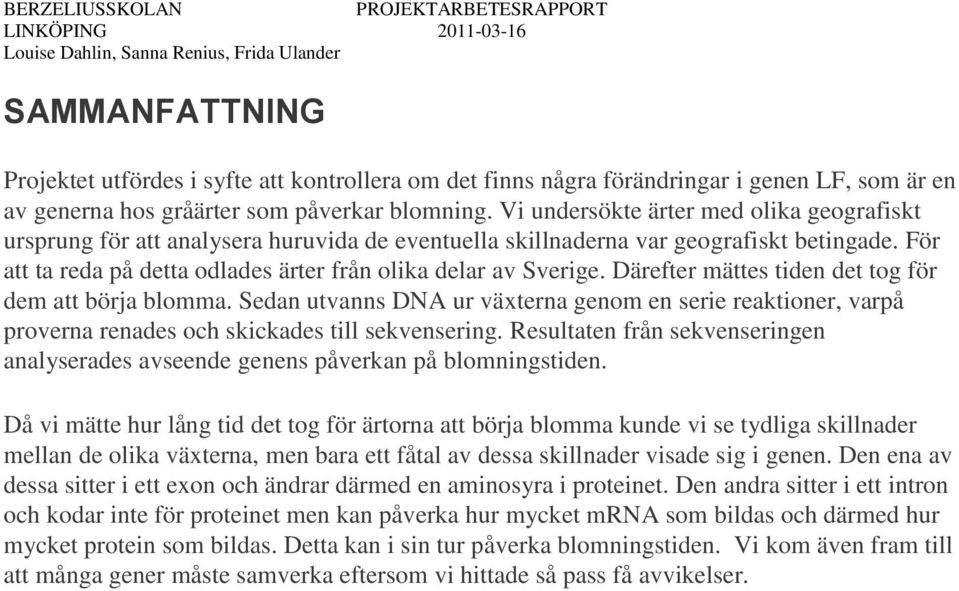 Därefter mättes tiden det tog för dem att börja blomma. Sedan utvanns DNA ur växterna genom en serie reaktioner, varpå proverna renades och skickades till sekvensering.