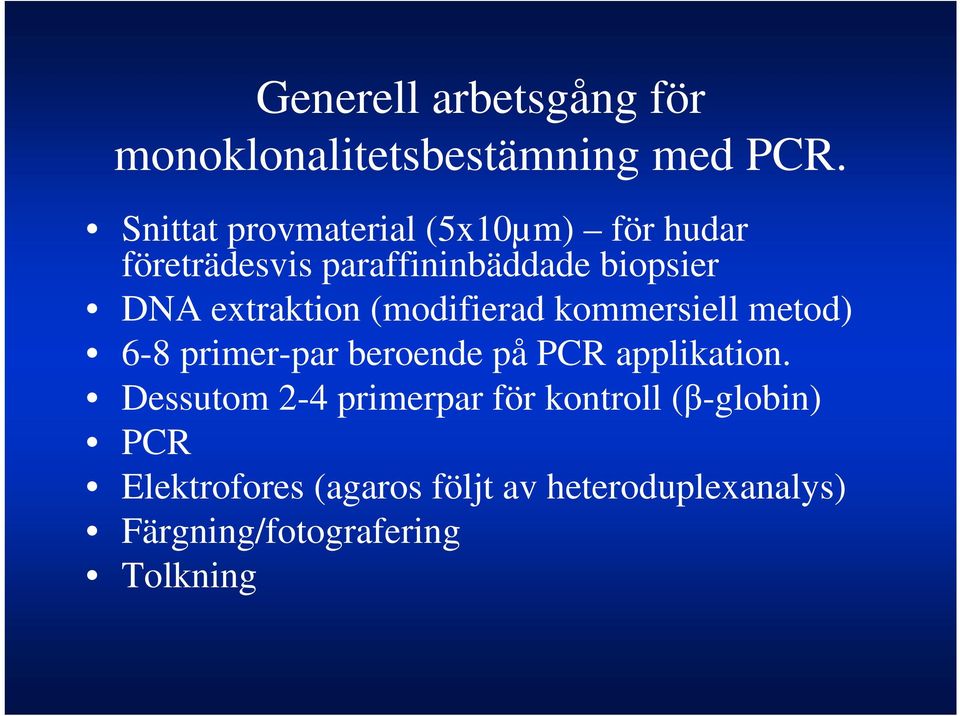 extraktion (modifierad kommersiell metod) 6-8 primer-par beroende på PCR applikation.