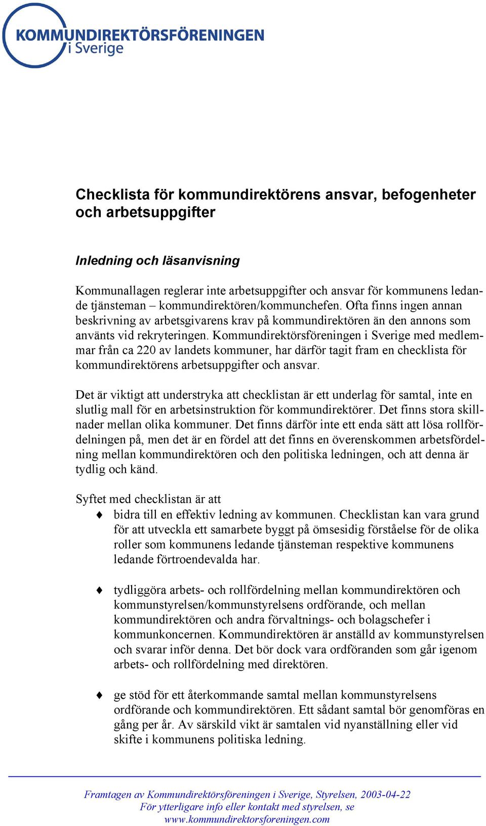 Kommundirektörsföreningen i Sverige med medlemmar från ca 220 av landets kommuner, har därför tagit fram en checklista för kommundirektörens arbetsuppgifter och ansvar.