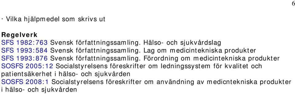 Lag om medicintekniska produkter SFS 1993:876 Svensk författningssamling.