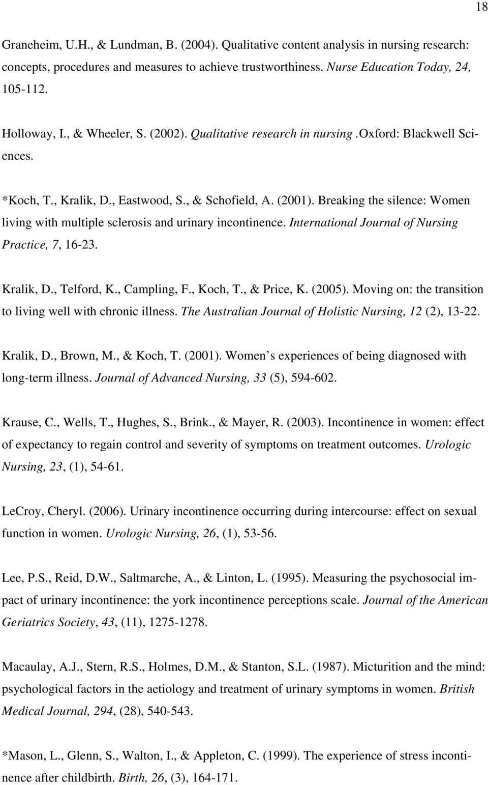 Breaking the silence: Women living with multiple sclerosis and urinary incontinence. International Journal of Nursing Practice, 7, 16-23. Kralik, D., Telford, K., Campling, F., Koch, T., & Price, K.