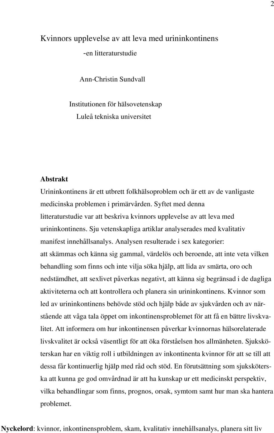 Sju vetenskapliga artiklar analyserades med kvalitativ manifest innehållsanalys.