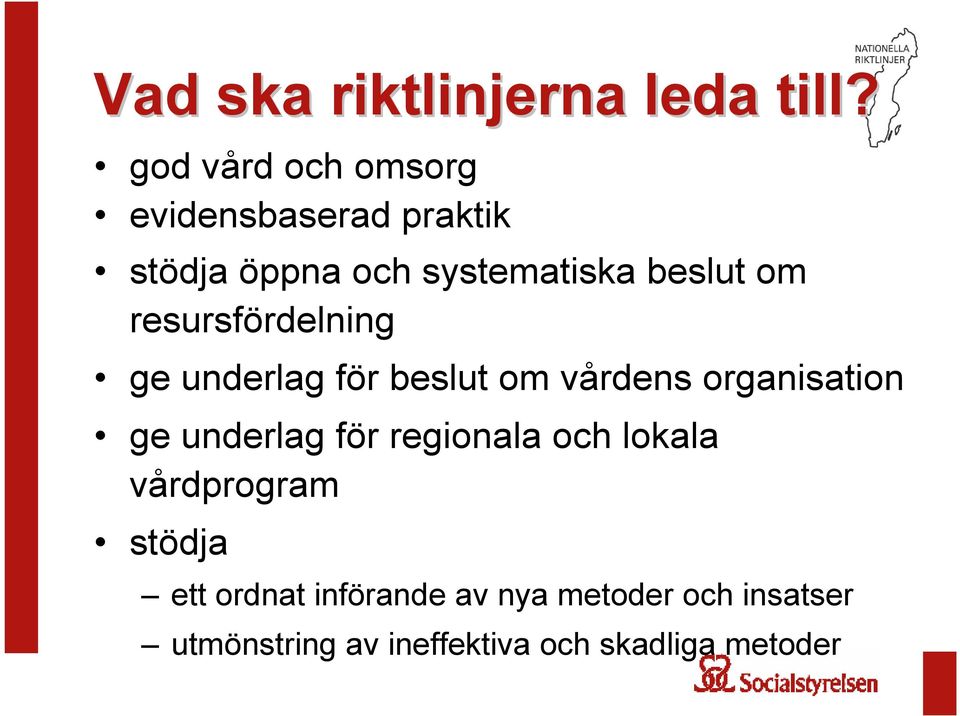 resursfördelning ge underlag för beslut om vårdens organisation ge underlag för