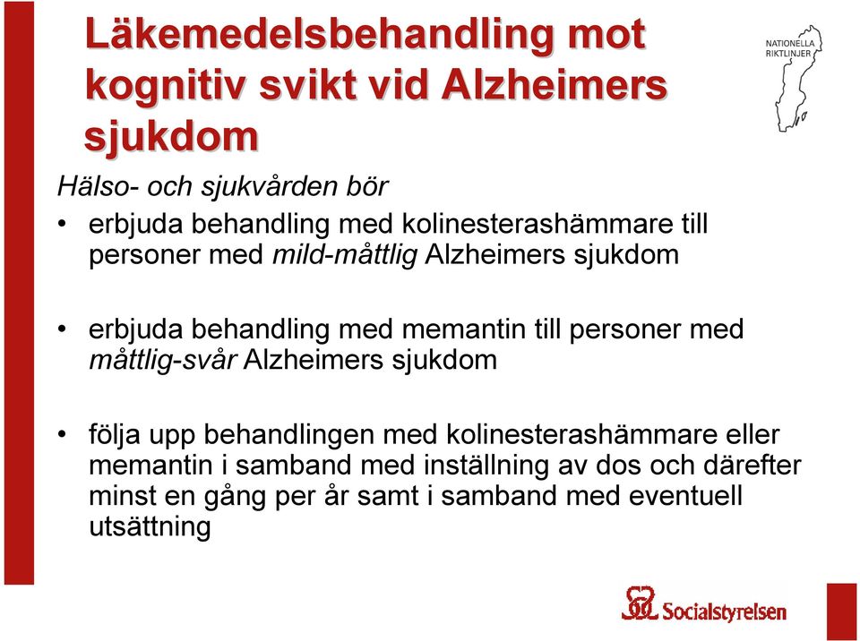 till personer med måttlig-svår Alzheimers sjukdom följa upp behandlingen med kolinesterashämmare eller