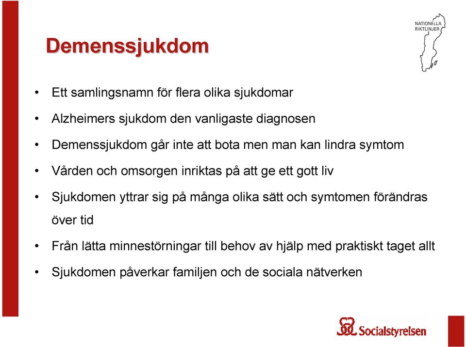 gott liv Sjukdomen yttrar sig på många olika sätt och symtomen förändras över tid Från lätta