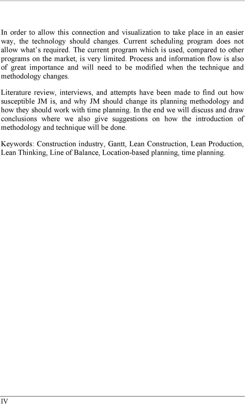 Process and information flow is also of great importance and will need to be modified when the technique and methodology changes.