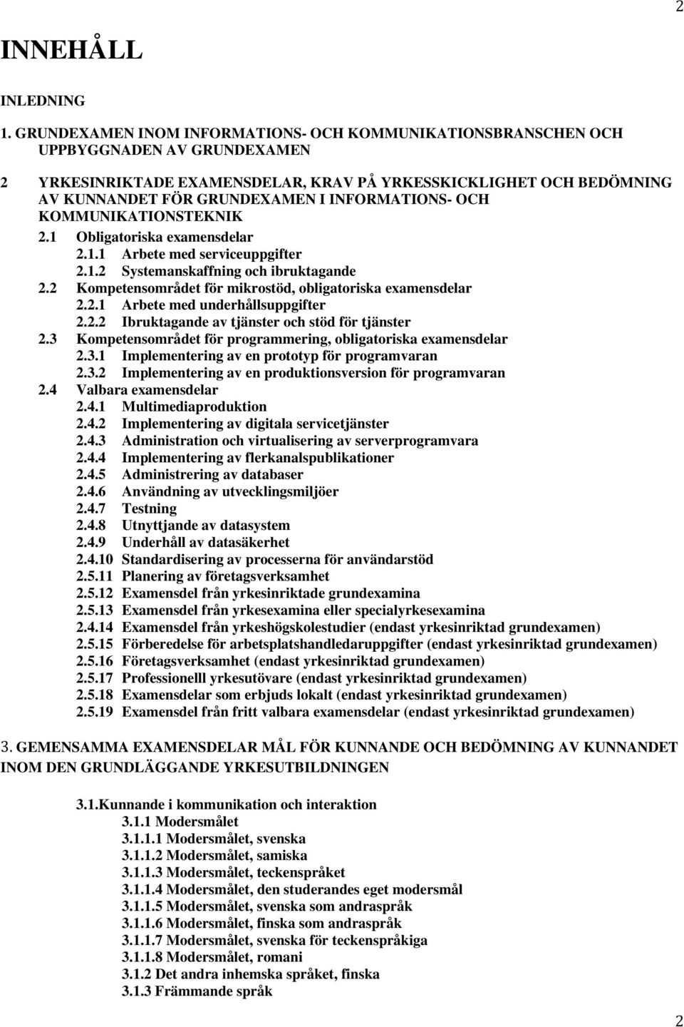 INFORMATIONS- OCH KOMMUNIKATIONSTEKNIK 2.1 Obligatoriska examensdelar 2.1.1 Arbete med serviceuppgifter 2.1.2 Systemanskaffning och ibruktagande 2.