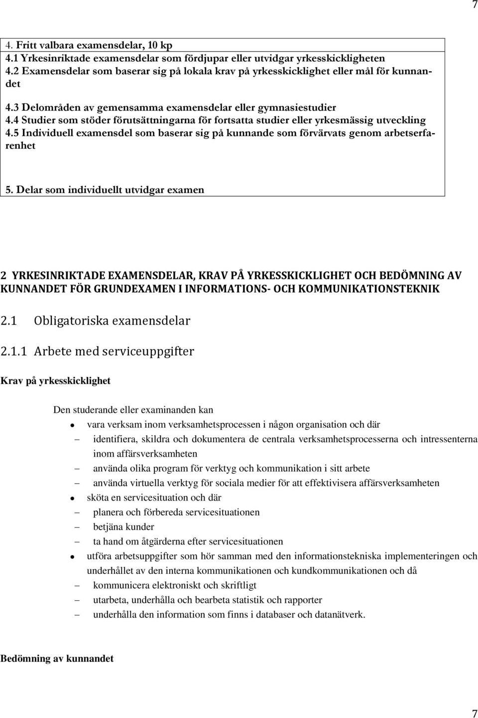 4 Studier som stöder förutsättningarna för fortsatta studier eller yrkesmässig utveckling 4.5 Individuell examensdel som baserar sig på kunnande som förvärvats genom arbetserfarenhet 5.