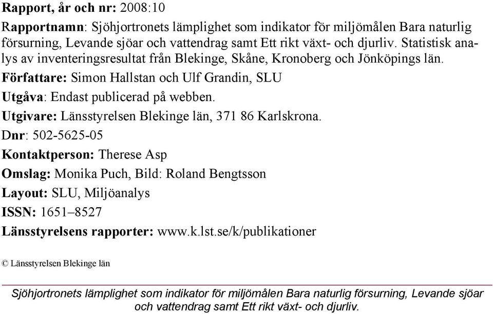 Utgivare: Länsstyrelsen Blekinge län, 371 86 Karlskrona.