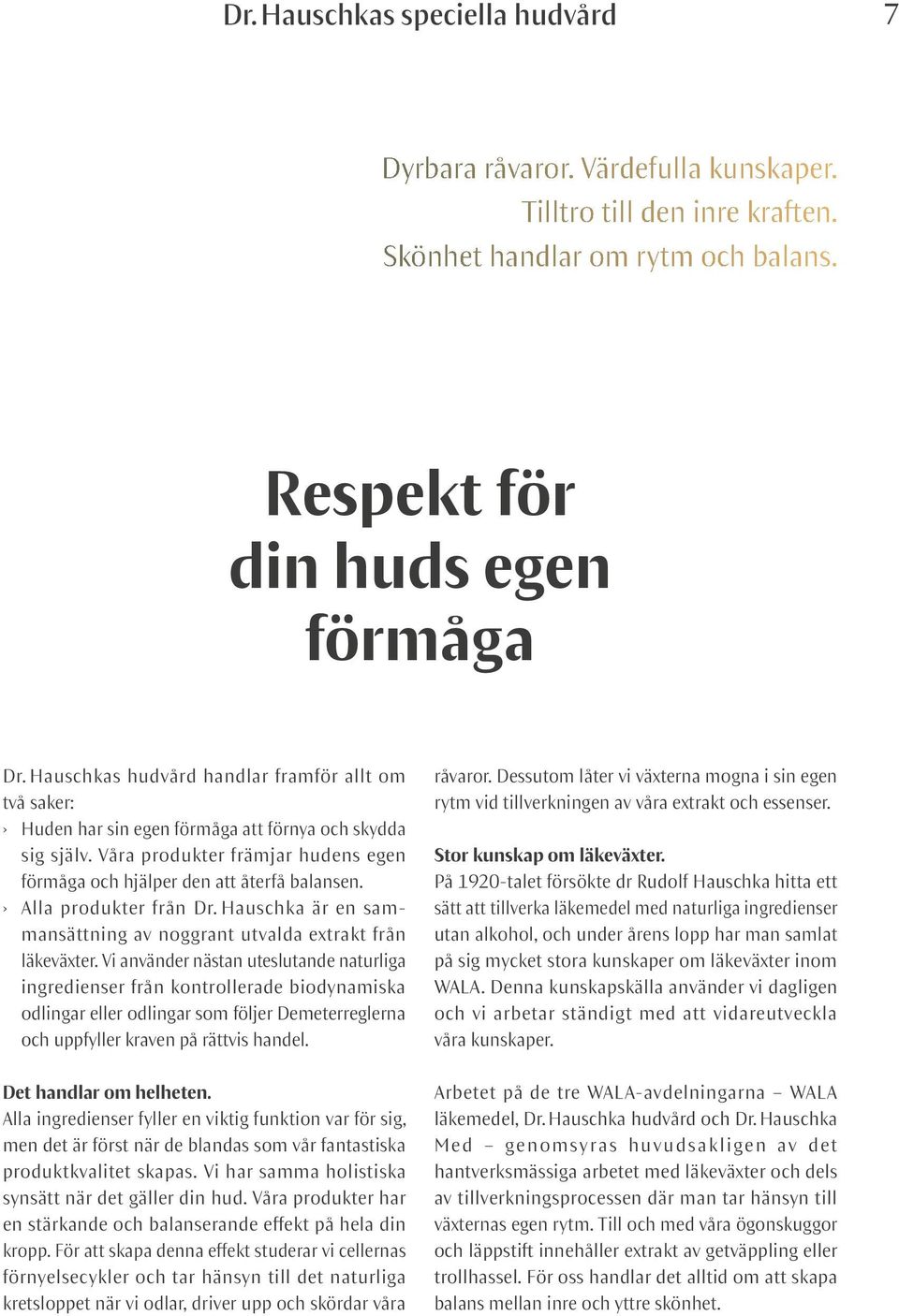 Alla produkter från Dr. Hauschka är en sammansättning av noggrant utvalda extrakt från läkeväxter.