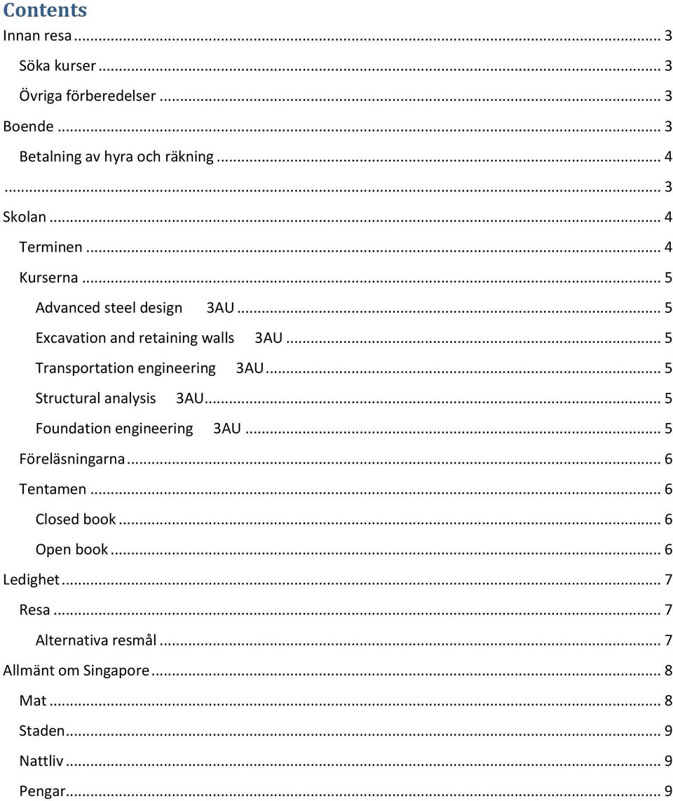 .. 5 Transportation engineering 3AU... 5 Structural analysis 3AU... 5 Foundation engineering 3AU... 5 Föreläsningarna.