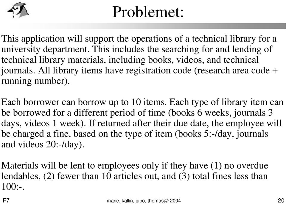 All library items have registration code (research area code + running number). Each borrower can borrow up to 10 items.