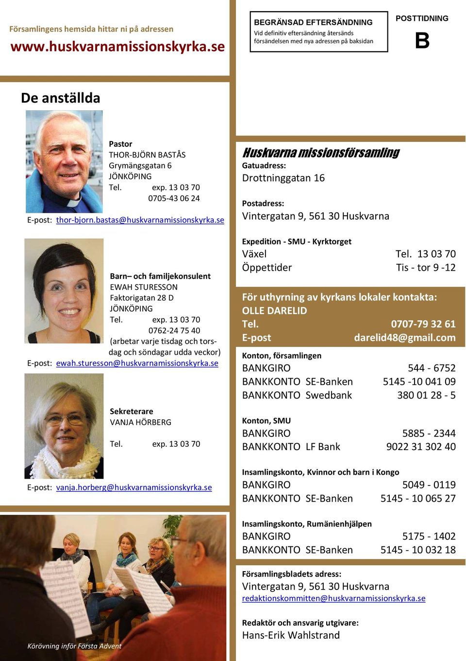 13 03 70 0705-43 06 24 E-post: thor-bjorn.bastas@huskvarnamissionskyrka.se Barn och familjekonsulent EWAH STURESSON Faktorigatan 28 D JÖNKÖPING Tel. exp.