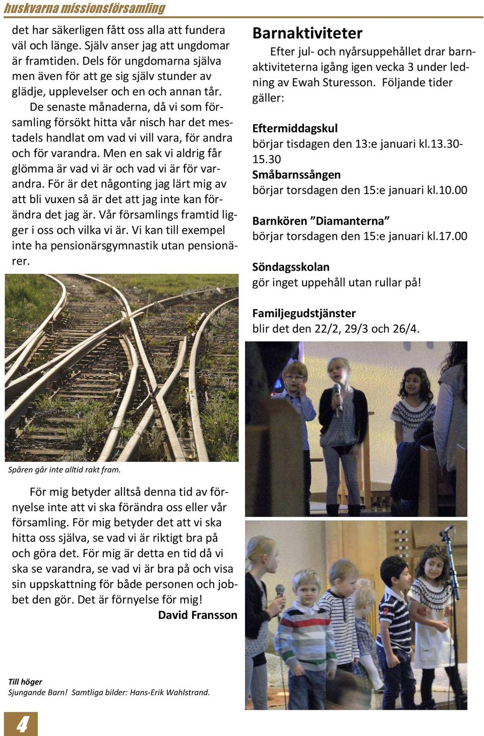 De senaste månaderna, då vi som församling försökt hitta vår nisch har det mestadels handlat om vad vi vill vara, för andra och för varandra.
