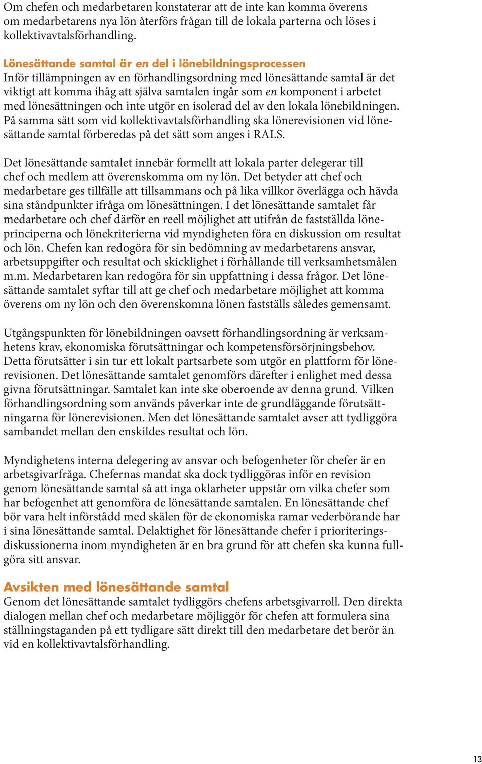 arbetet med lönesättningen och inte utgör en isolerad del av den lokala lönebildningen.