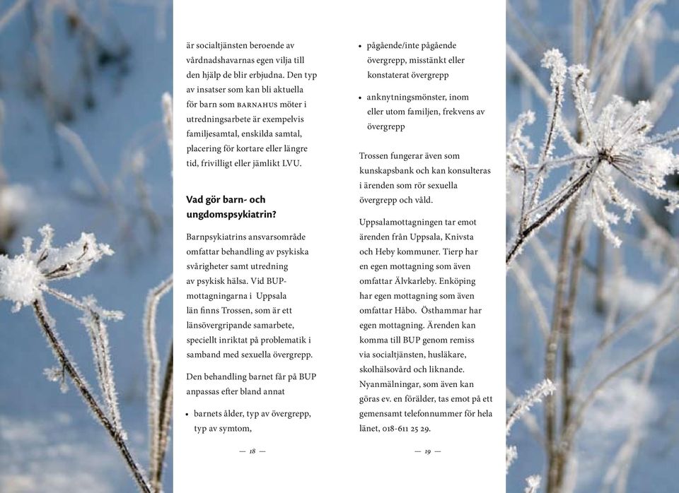 LVU. Vad gör barn- och ungdomspsykiatrin? Barnpsykiatrins ansvarsområde omfattar behandling av psykiska svårigheter samt utredning av psykisk hälsa.