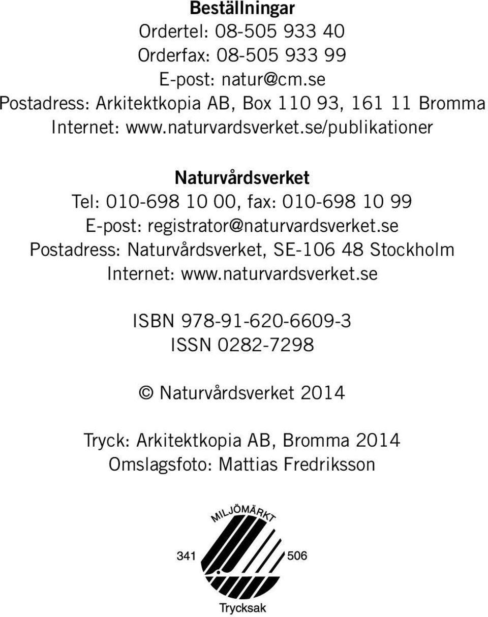 se/publikationer Naturvårdsverket Tel: 010-698 10 00, fax: 010-698 10 99 E-post: registrator@naturvardsverket.