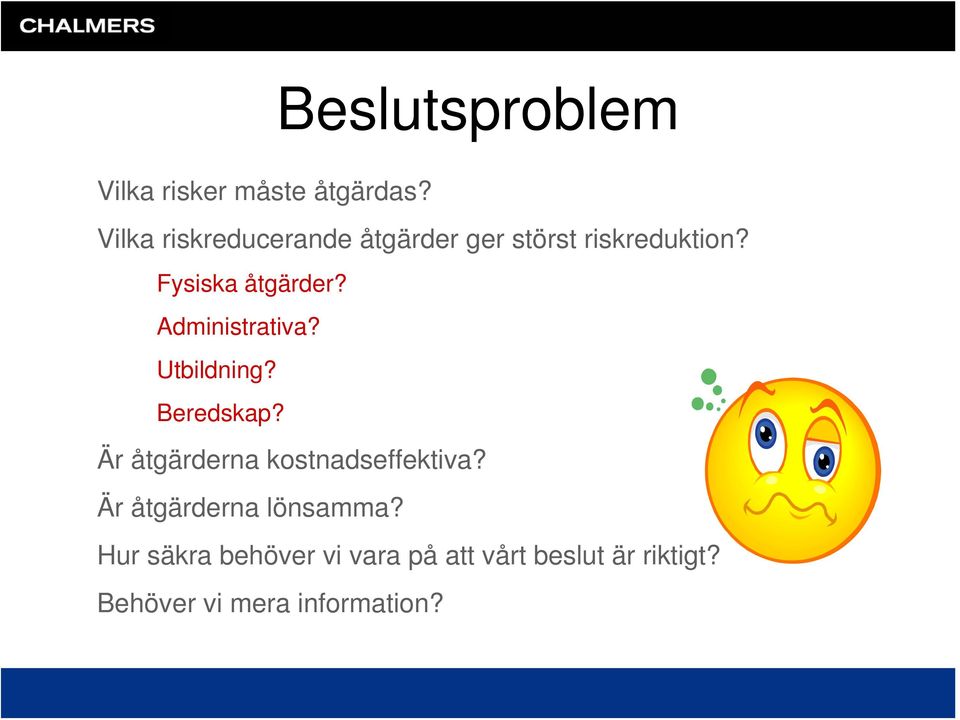 Administrativa? Utbildning? Beredskap? Är åtgärderna kostnadseffektiva?