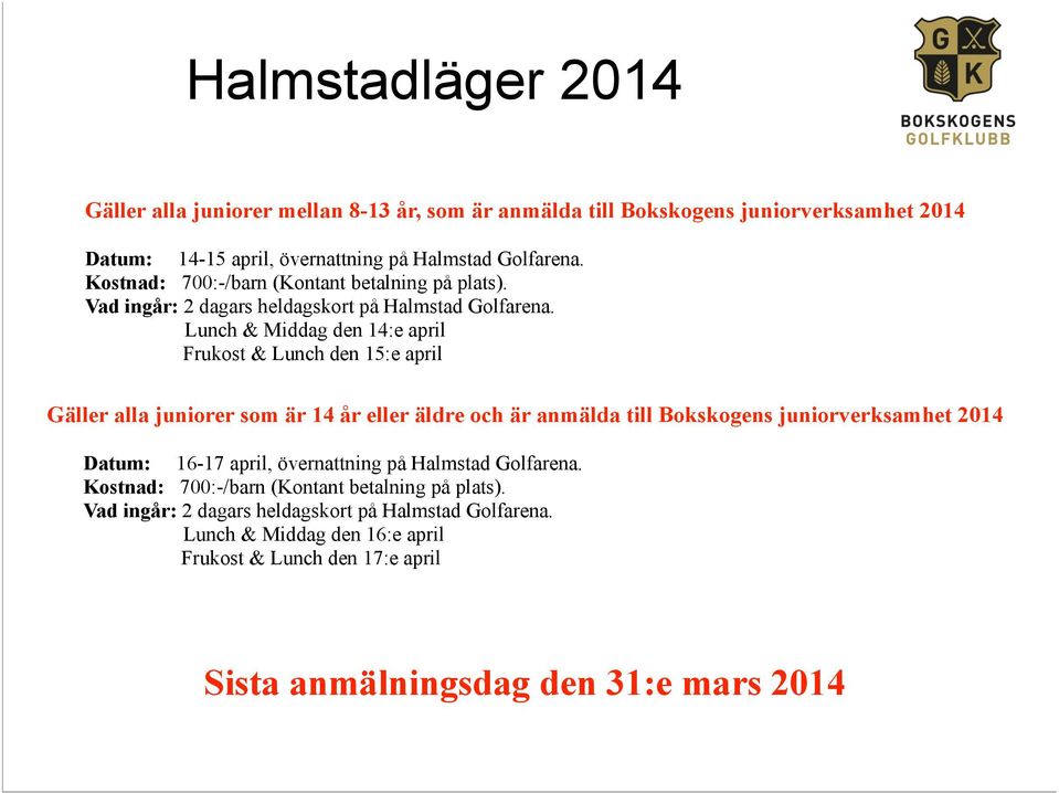 Lunch & Middag den 14:e april Frukost & Lunch den 15:e april Gäller alla juniorer som är 14 år eller äldre och är anmälda till Bokskogens juniorverksamhet 2014 Datum: 16-17