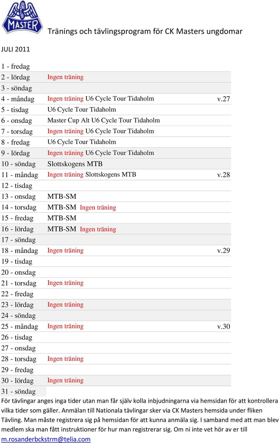 Cycle Tour Tidaholm 10 - söndag Slottskogens MTB 11 - måndag Ingen träning Slottskogens MTB v.