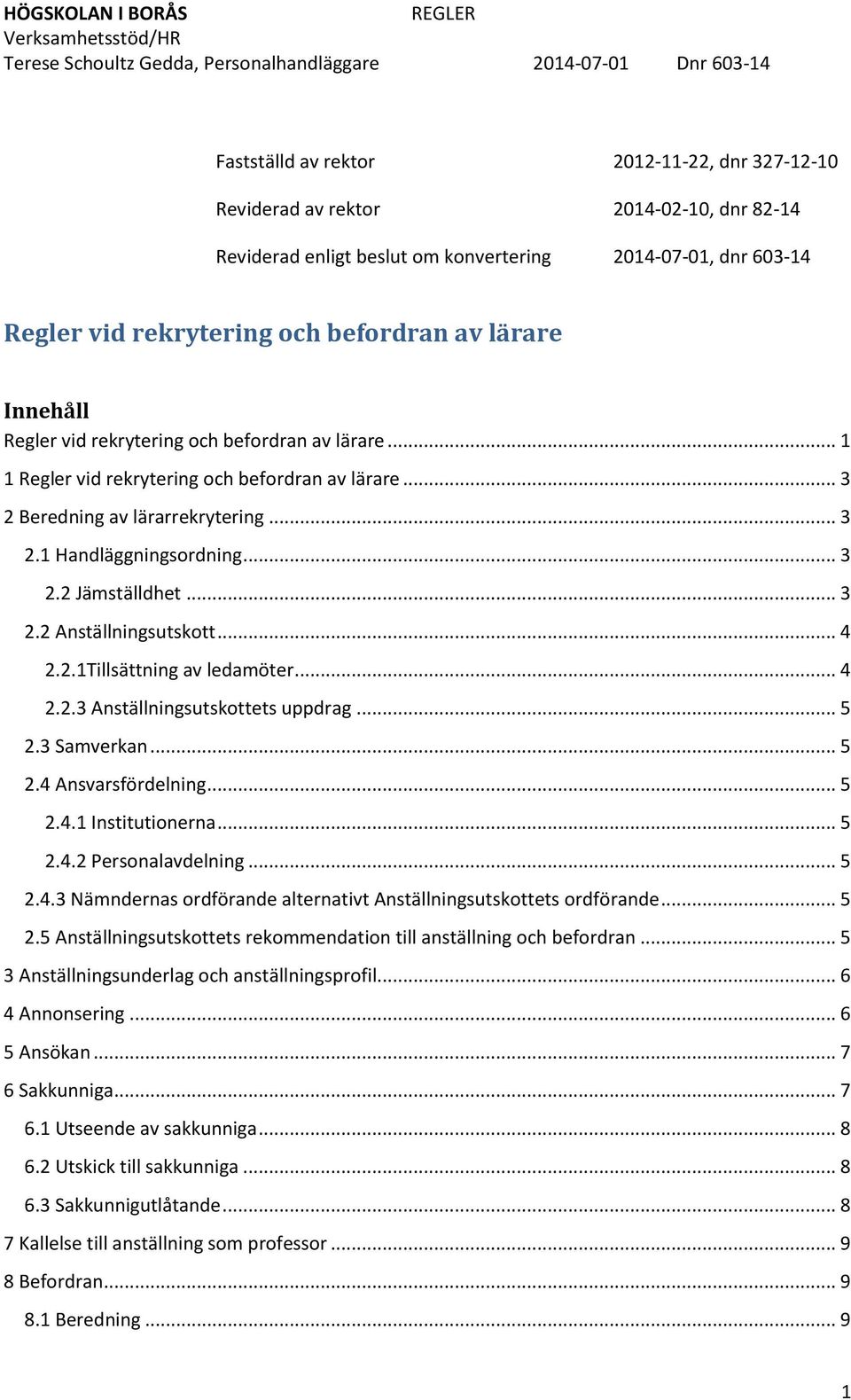 .. 1 1 Regler vid rekrytering och befordran av lärare... 3 2 Beredning av lärarrekrytering... 3 2.1 Handläggningsordning... 3 2.2 Jämställdhet... 3 2.2 Anställningsutskott... 4 2.2.1Tillsättning av ledamöter.