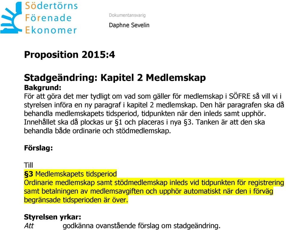 Tanken är att den ska behandla både ordinarie och stödmedlemskap.