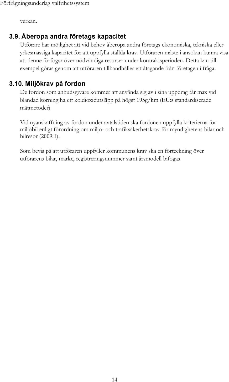 Detta kan till exempel göras genom att utföraren tillhandhåller ett åtagande från företagen i fråga. 3.10.