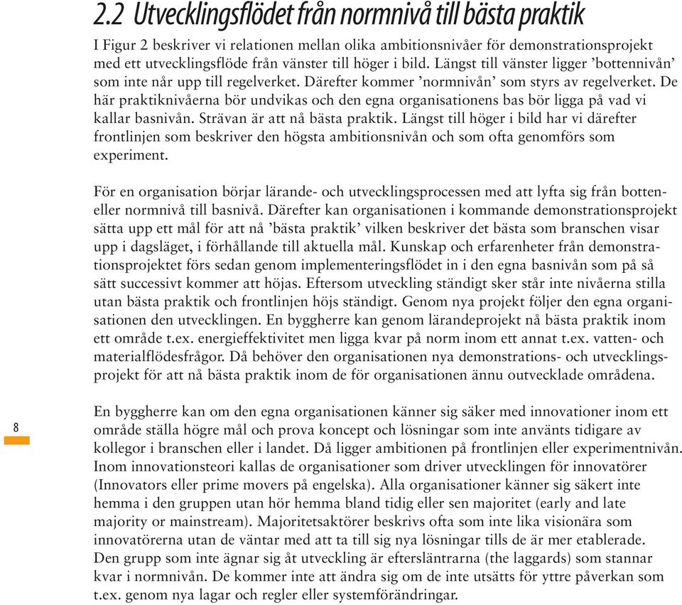 De här praktiknivåerna bör undvikas och den egna organisationens bas bör ligga på vad vi kallar basnivån. Strävan är att nå bästa praktik.