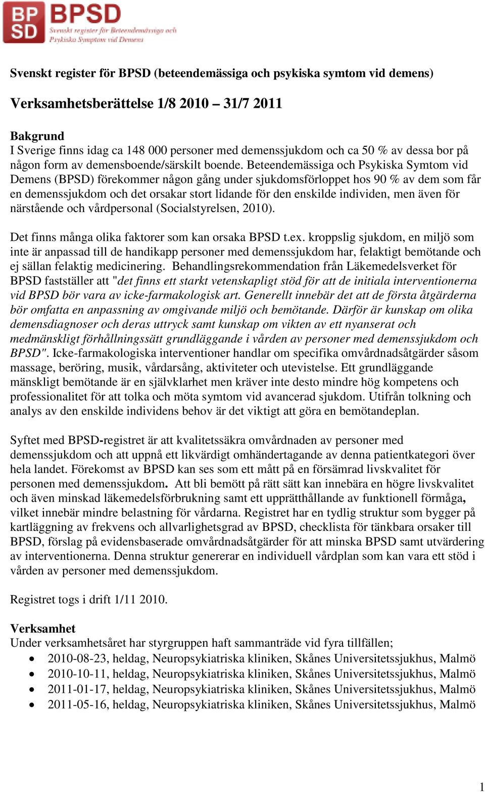 Beteendemässiga och Psykiska Symtom vid Demens (BPSD) förekommer någon gång under sjukdomsförloppet hos 90 % av dem som får en demenssjukdom och det orsakar stort lidande för den enskilde individen,
