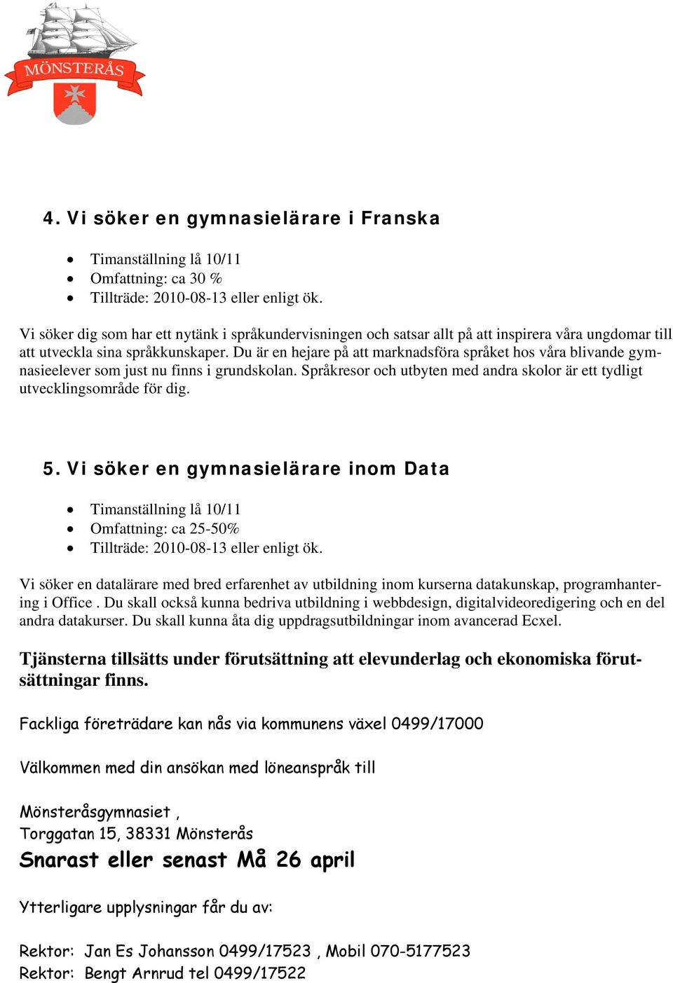 Vi söker en gymnasielärare inom Data Omfattning: ca 25-50% Vi söker en datalärare med bred erfarenhet av utbildning inom kurserna datakunskap, programhantering i Office.