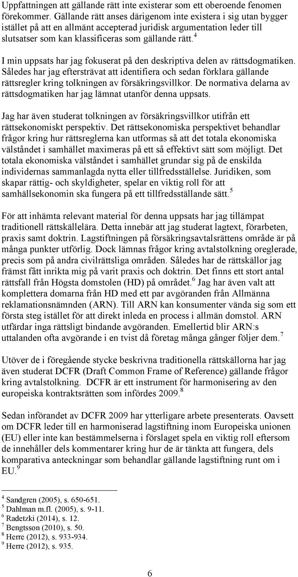 4 I min uppsats har jag fokuserat på den deskriptiva delen av rättsdogmatiken.