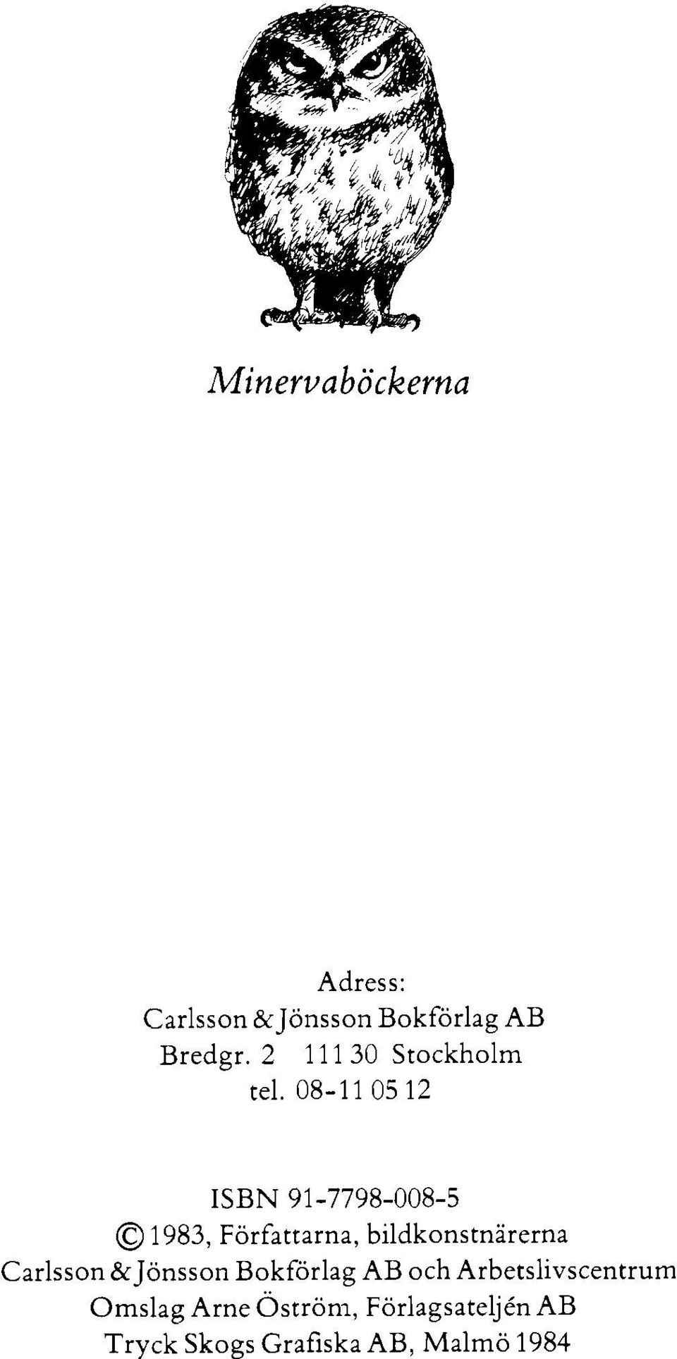 08-1 1 O5 12 ISBN 91-7798-008-5 0 1983, Författarna, bildkonstnärerna