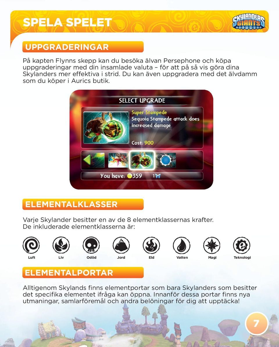 ELEMENTALKLASSER Varje Skylander besitter en av de 8 elementklassernas krafter.