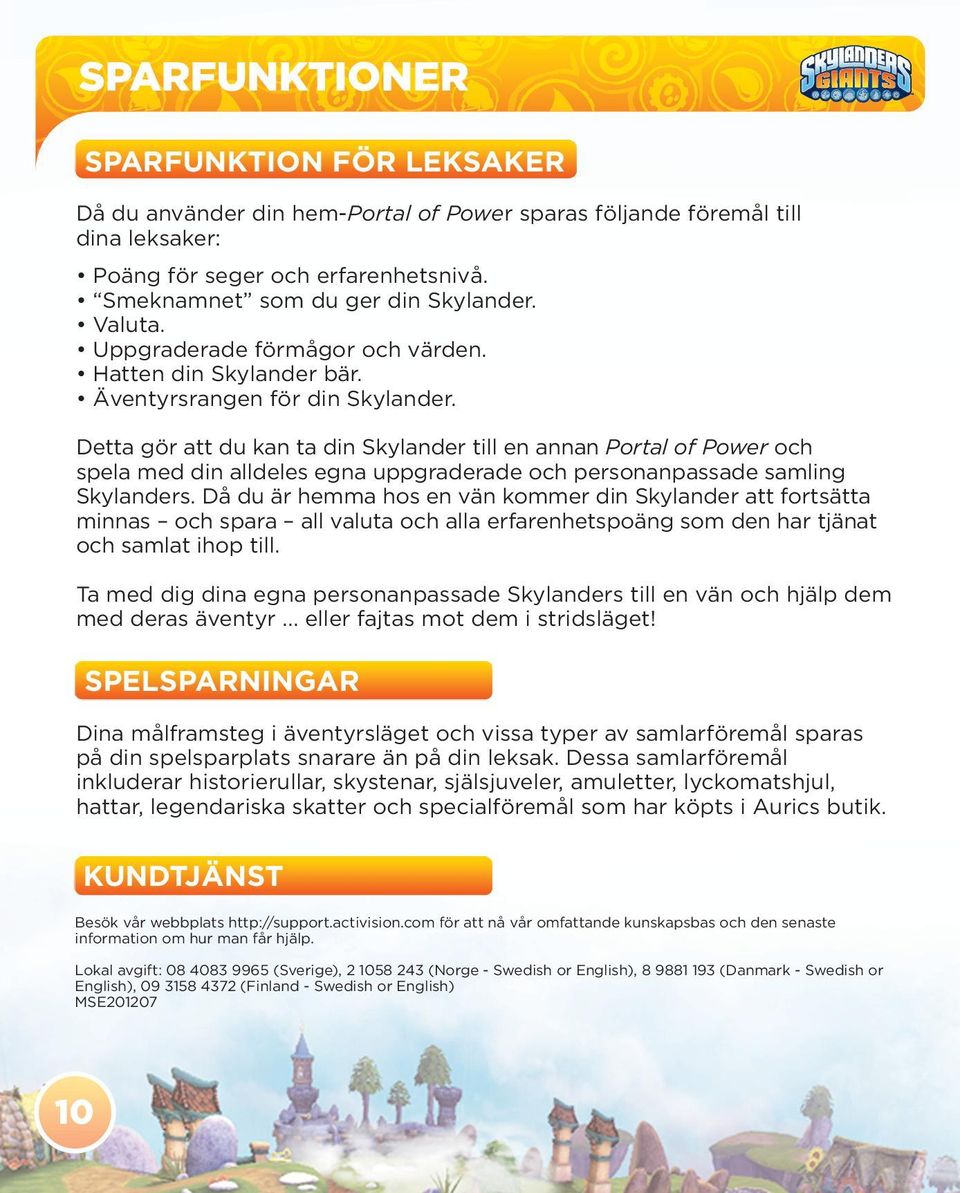 Detta gör att du kan ta din Skylander till en annan Portal of Power och spela med din alldeles egna uppgraderade och personanpassade samling Skylanders.
