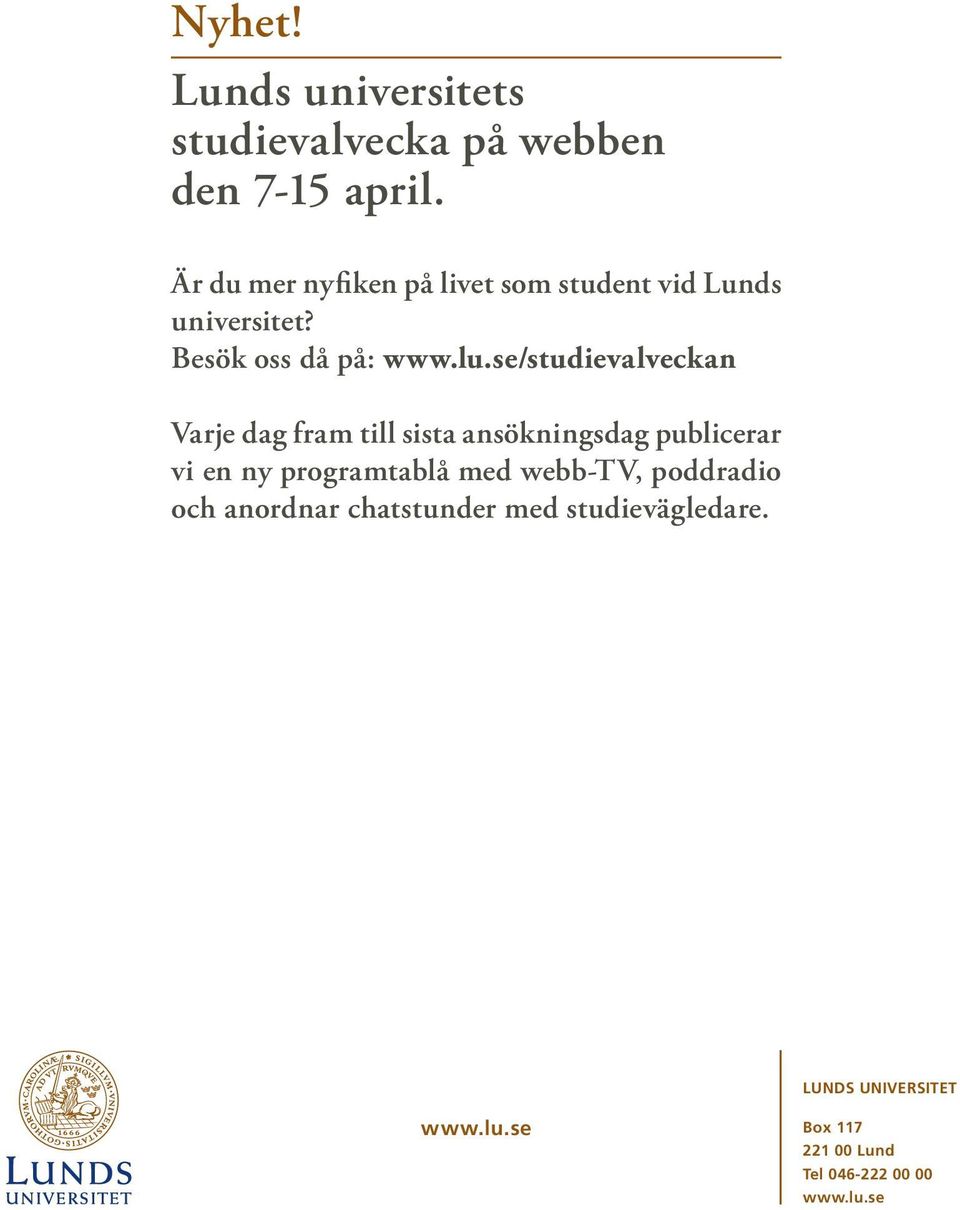 se/studievalveckan Varje dag fram till sista ansökningsdag publicerar vi en ny programtablå med