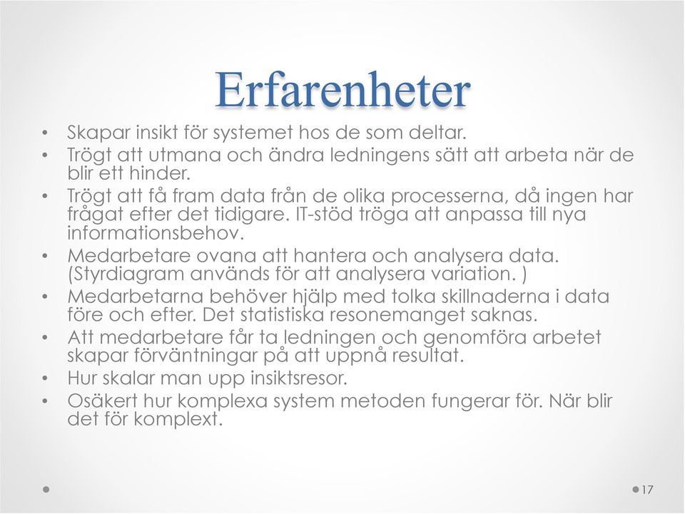 Medarbetare ovana att hantera och analysera data. (Styrdiagram används för att analysera variation.