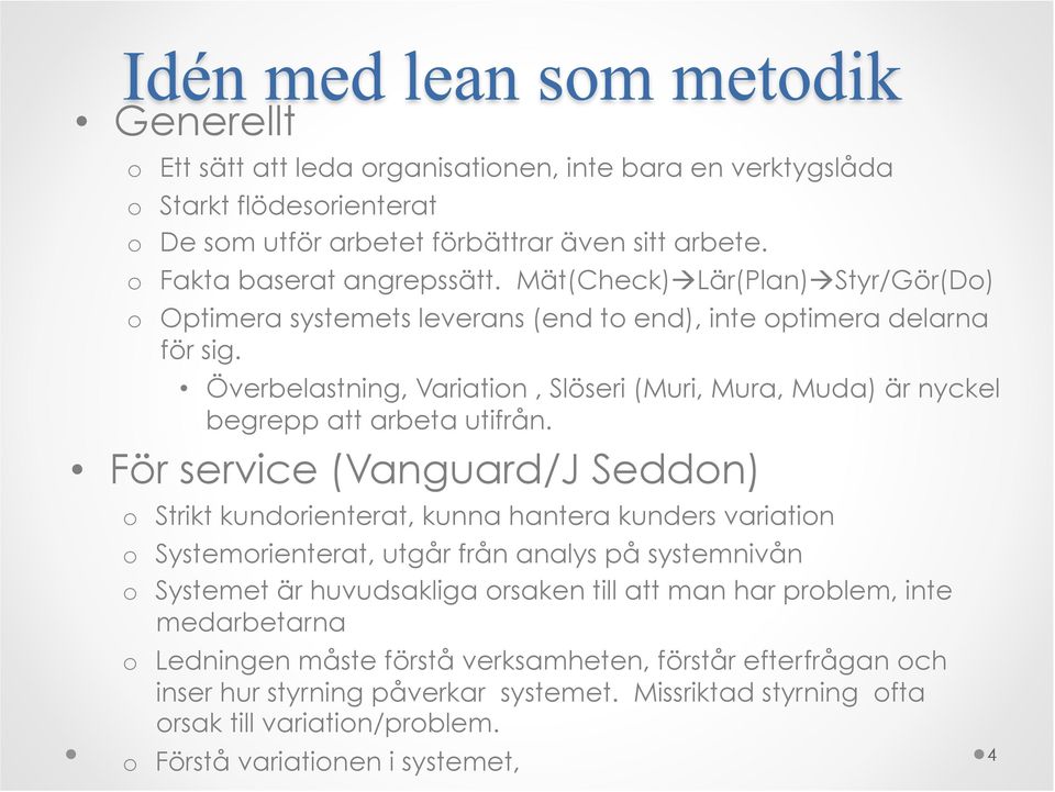 Överbelastning, Variation, Slöseri (Muri, Mura, Muda) är nyckel begrepp att arbeta utifrån.