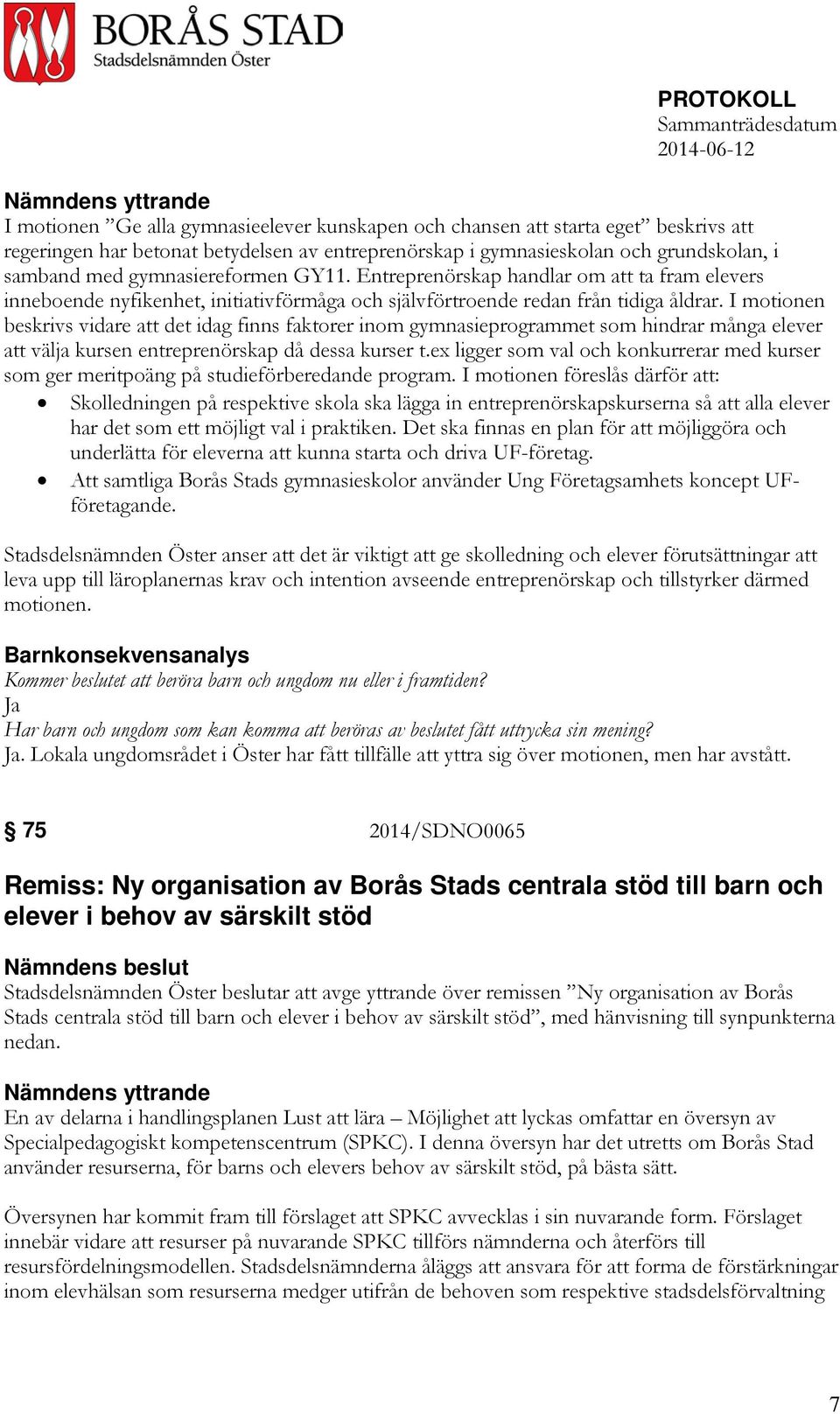 I motionen beskrivs vidare att det idag finns faktorer inom gymnasieprogrammet som hindrar många elever att välja kursen entreprenörskap då dessa kurser t.
