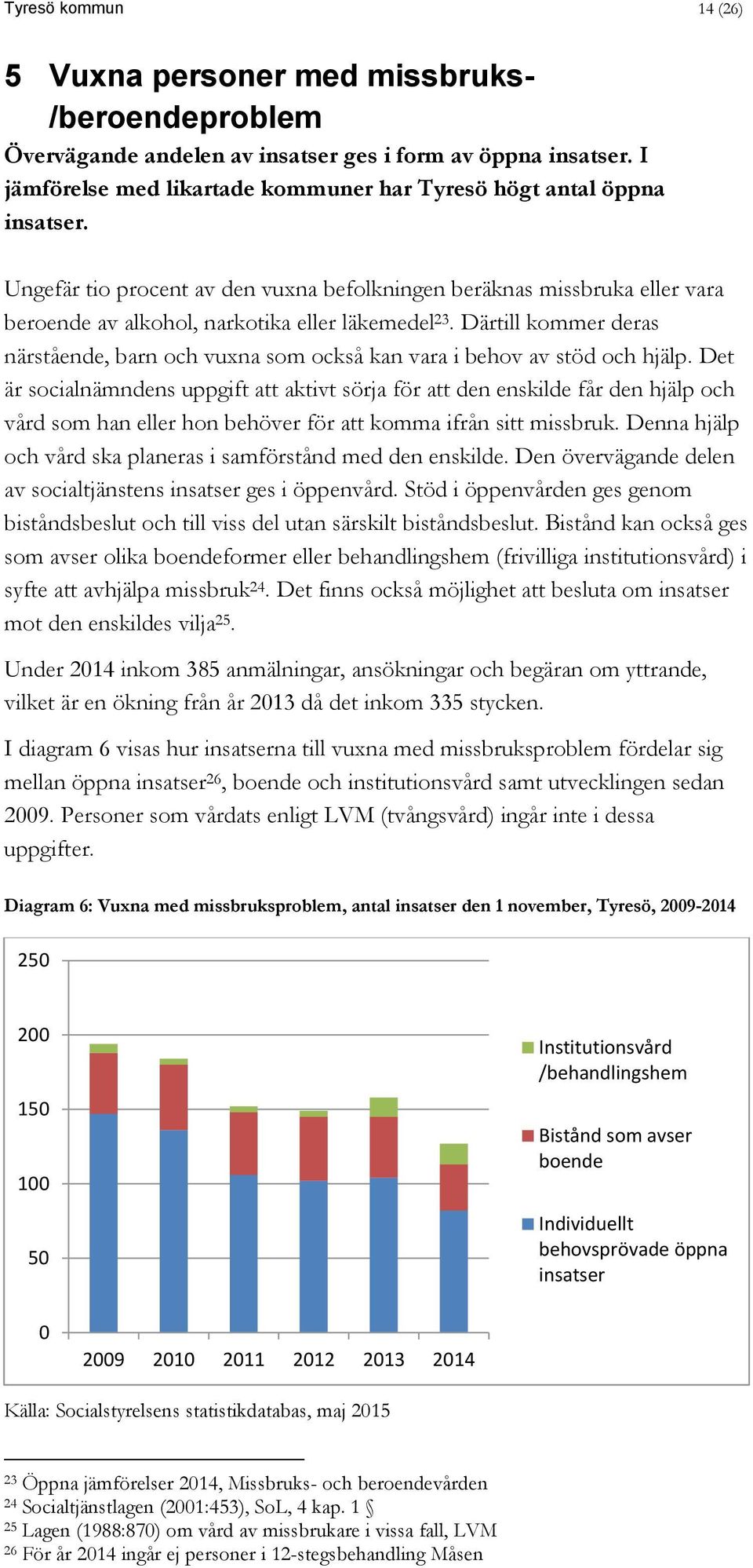 Därtill kommer deras närstående, barn och vuxna som också kan vara i behov av stöd och hjälp.