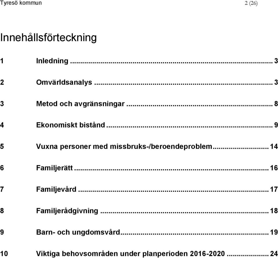 .. 9 5 Vuxna personer med missbruks-/beroendeproblem... 14 6 Familjerätt.