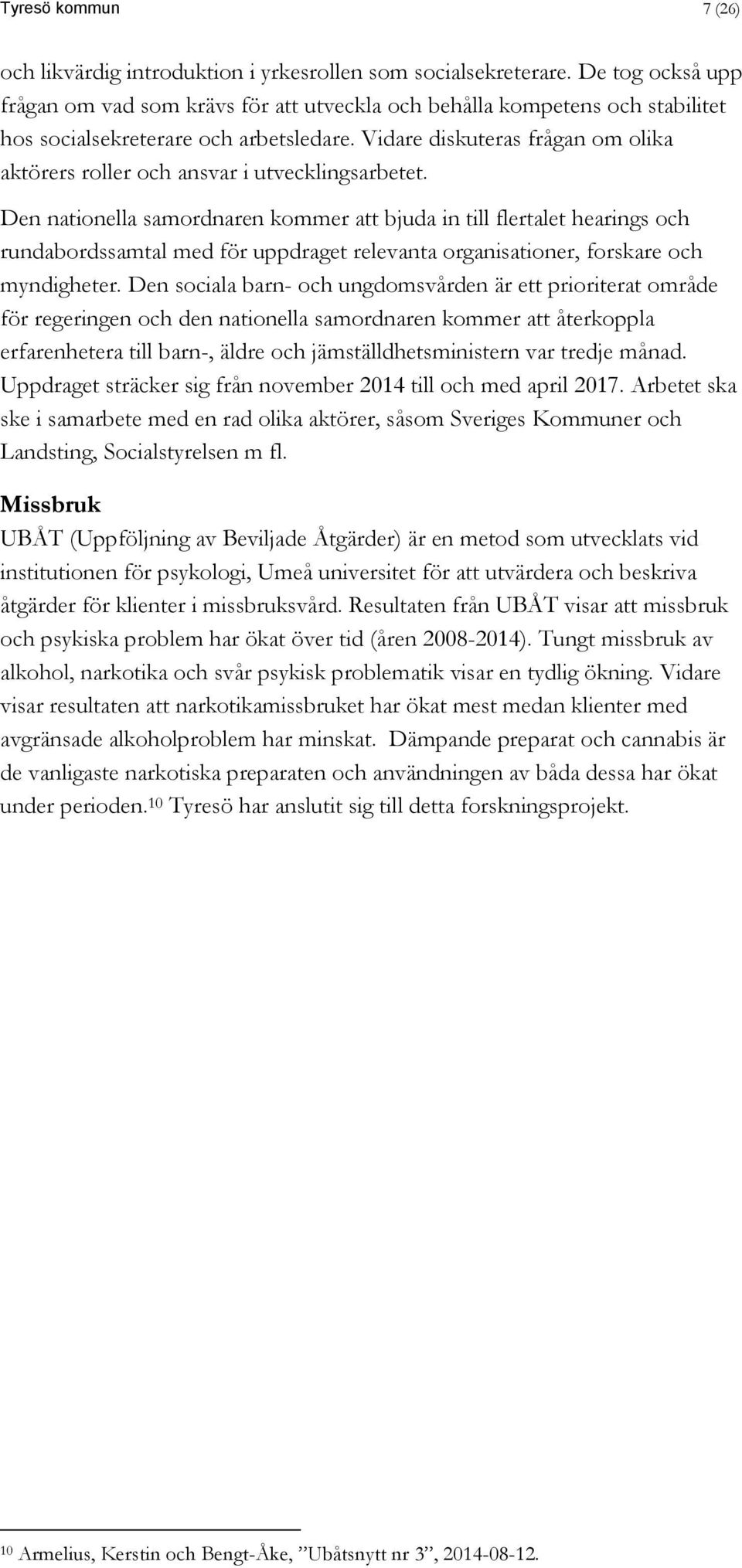 Vidare diskuteras frågan om olika aktörers roller och ansvar i utvecklingsarbetet.