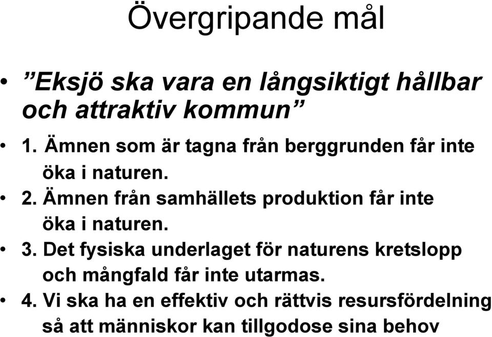 Ämnen från samhällets produktion får inte öka i naturen. 3.