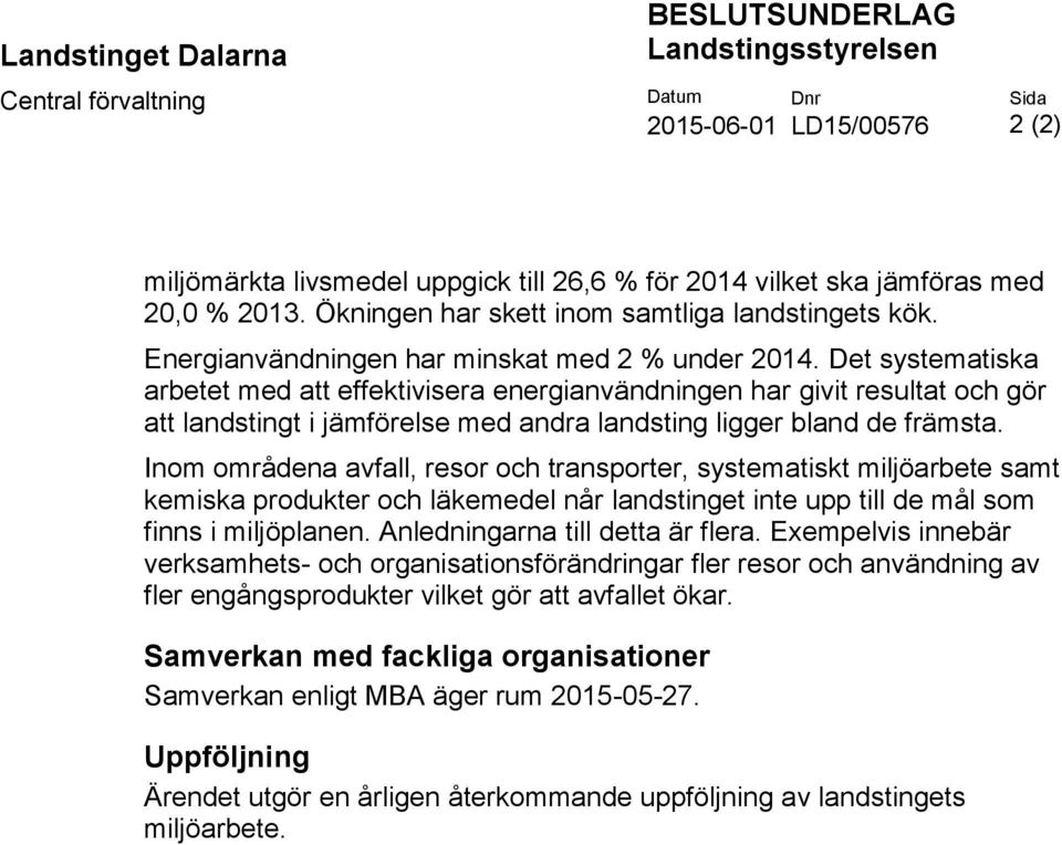 Det systematiska arbetet med att effektivisera energianvändningen har givit resultat och gör att landstingt i jämförelse med andra landsting ligger bland de främsta.