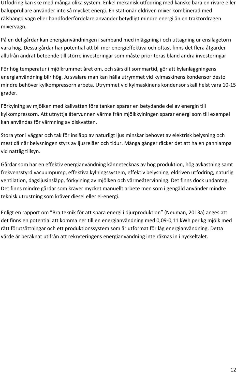 På en del gårdar kan energianvändningen i samband med inläggning i och uttagning ur ensilagetorn vara hög.