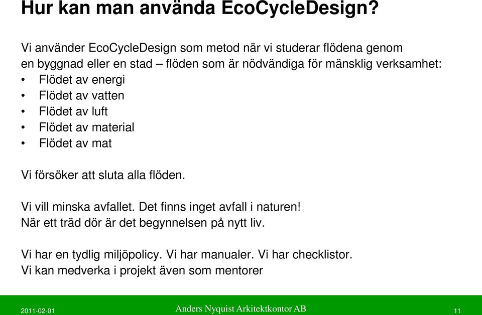 verksamhet: Flödet av energi Flödet av vatten Flödet av luft Flödet av material Flödet av mat Vi försöker att sluta alla flöden.