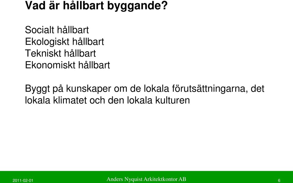 Ekonomiskt hållbart Byggt på kunskaper om de lokala