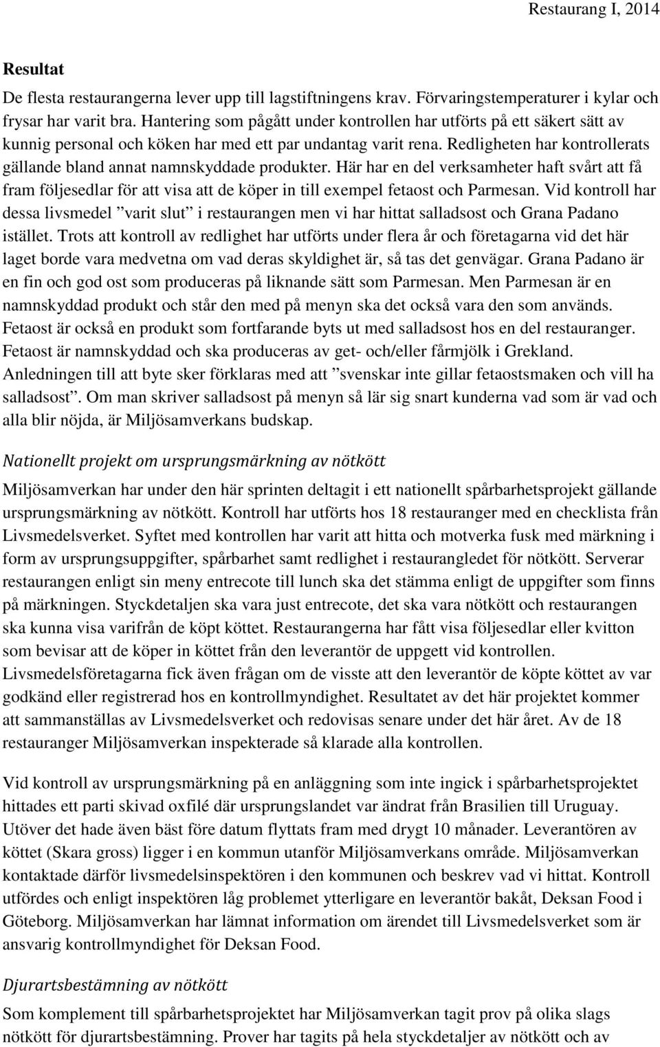 Redligheten har kontrollerats gällande bland annat namnskyddade produkter.