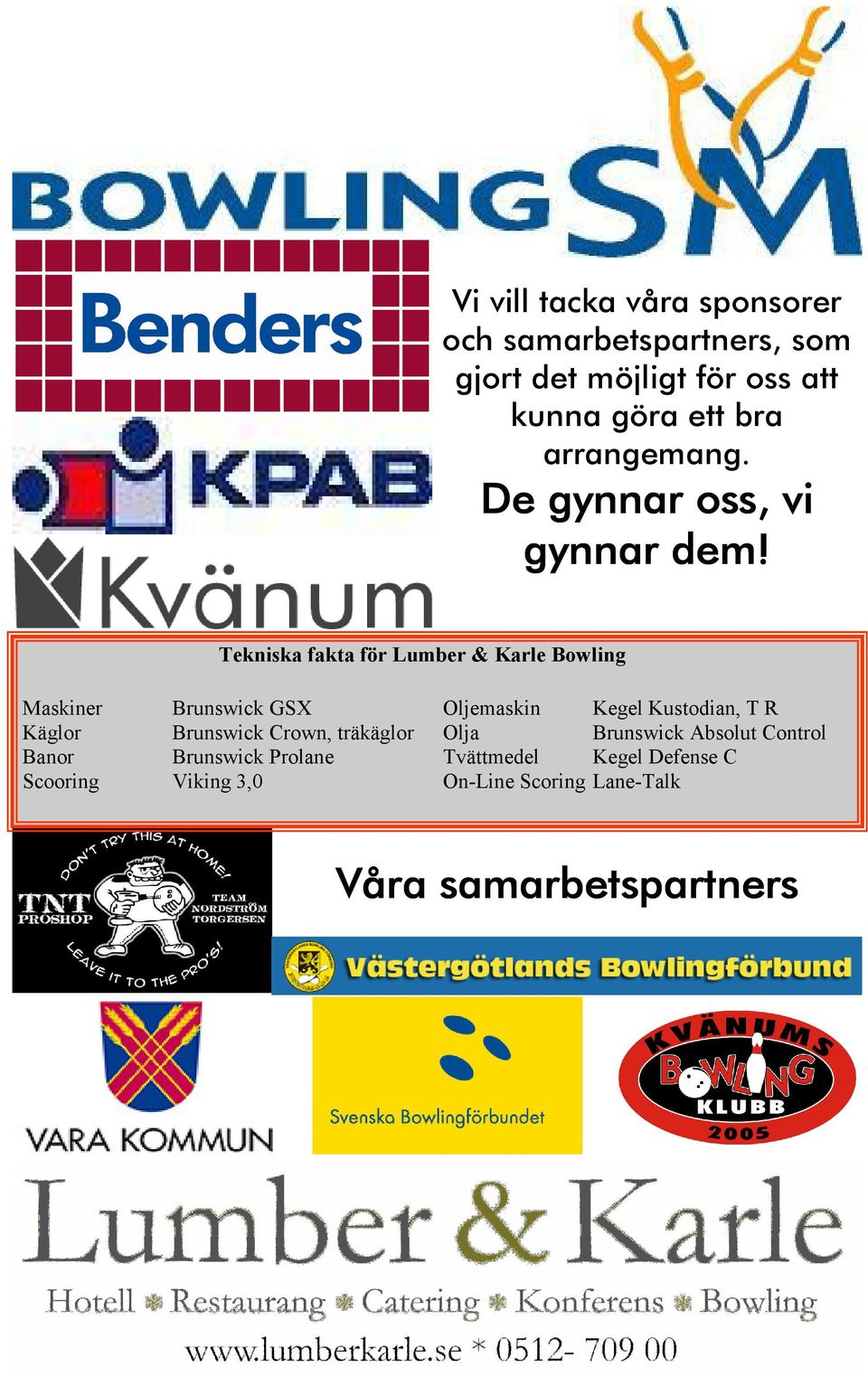 Tekniska fakta för Lumber & Karle Bowling Maskiner Brunswick GSX Käglor Brunswick Crown, träkäglor Banor