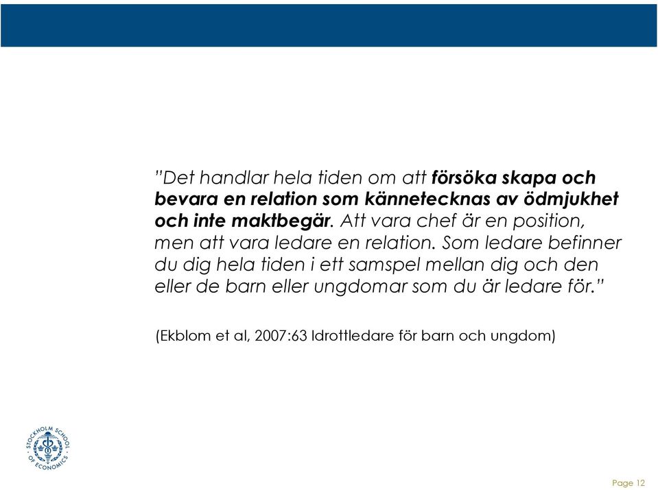Som ledare befinner du dig hela tiden i ett samspel mellan dig och den eller de barn eller